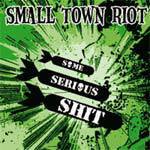 Small Town Riot : Some Serious Shit